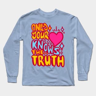 Only your hearth nows the truth Long Sleeve T-Shirt